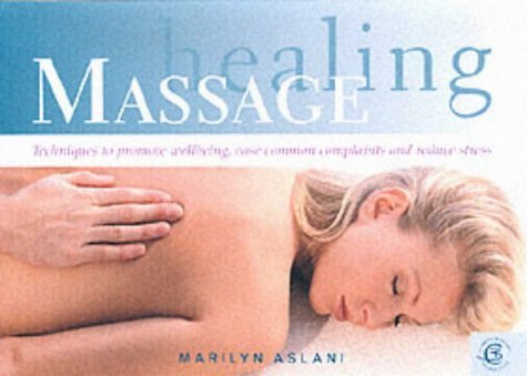Stock image for Healing Massage: Techniques to Promote Wellbeing, Ease Common Complaints and Reduce Stress for sale by Reuseabook