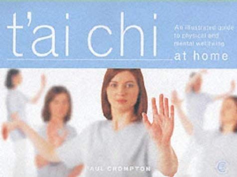 Imagen de archivo de T'ai Chi at Home: An Illustrated Guide to the Mastery of the Essential Movements That Promote Physical and Mental Wellbeing a la venta por WorldofBooks