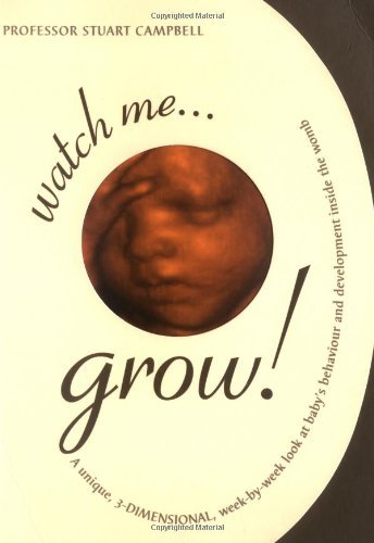 Imagen de archivo de Watch Me Grow! A Unique, 3-Dimensional Week-by-Week Look at Your Baby's Behaviour and Development in the Womb a la venta por WorldofBooks