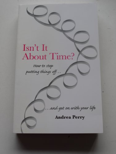 Stock image for Isn't It about Time? : How to Overcome Procrastination and Get on with Your Life for sale by Better World Books: West