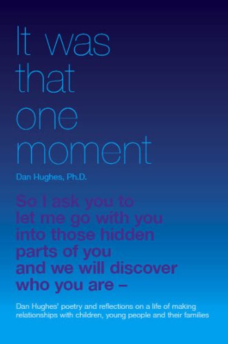 Beispielbild fr It Was That One Moment : Dan Hughes' Poetry and Reflections on a Life of Making Relationships with Children, Young People and Their Families zum Verkauf von Better World Books