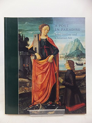 Imagen de archivo de A Poet in Paradise : Lord Lindsay and Christian Art: National Gallery of Scotland, Edinburgh, 2000 a la venta por Better World Books Ltd