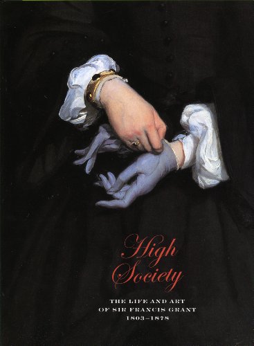 Beispielbild fr High Society: The Life and Art of Sir Francis Grant Pra: The Life and Art of Sir Francis Grant, 1803-1878 zum Verkauf von WorldofBooks