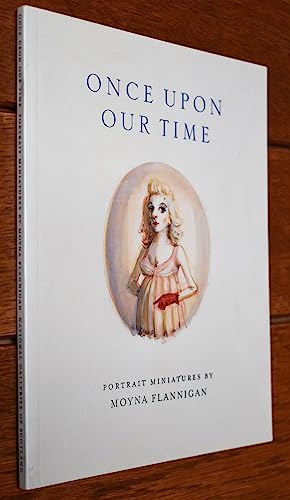 Beispielbild fr Once Upon Our Time: Portrait Miniatures By Moyna Flannigan zum Verkauf von Raritan River Books