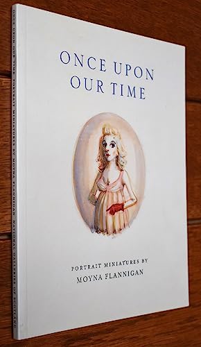Stock image for Once Upon Our Time: Portrait Miniatures By Moyna Flannigan for sale by Raritan River Books