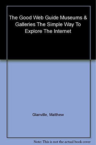 Stock image for The Good Web Guide to Museums and Art Galleries: The Simple Way to Explore the Internet for sale by Anybook.com