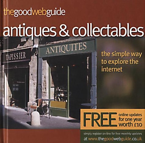 Stock image for The Good Web Guide to Antiques and Collectables : The Simple Way to Explore the Internet for sale by GridFreed