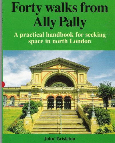 Beispielbild fr Forty Walks from Ally Pally: A Practical Handbook for Seeking Space in North London zum Verkauf von WorldofBooks