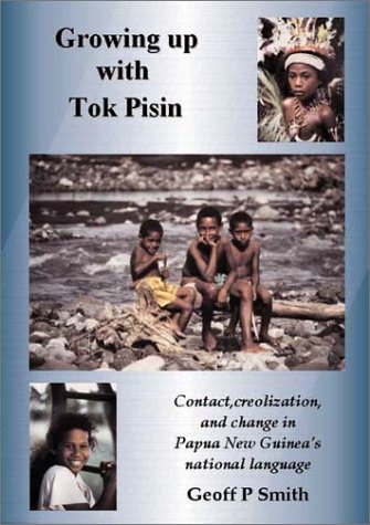 9781903292068: Growing Up with Tok Pisin: Contact, Creolization and Change in Papua New Guinea's National Language