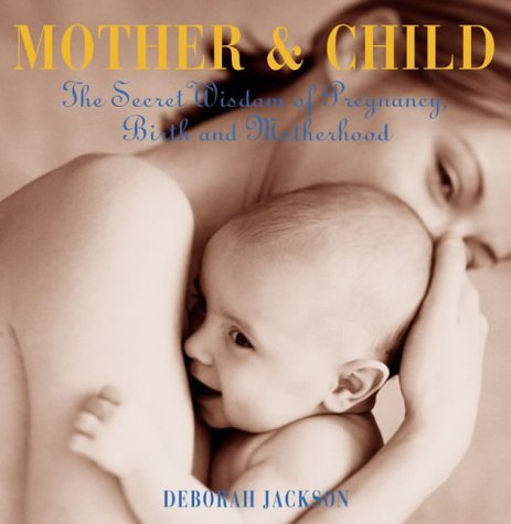 9781903296134: Mother and Child: The Secret Wisdom of Pregnancy, Birth and Motherhood