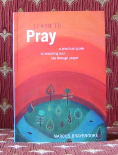 Stock image for Learn to Pray: A Practical Guide to Enriching Your Life Through Prayer for sale by WorldofBooks