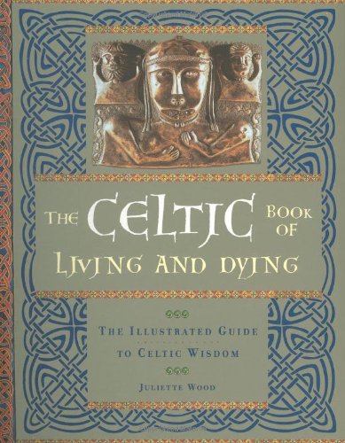 Beispielbild fr The Celtic Book of Living and Dying: The Illustrated Guide to Celtic Wisdom zum Verkauf von WorldofBooks