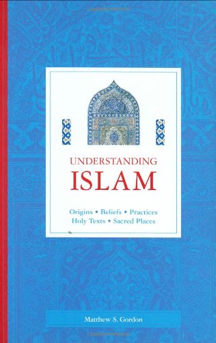Stock image for Understanding Islam: Origins, Beliefs, Practices, Holy Texts, Sacred Places for sale by AwesomeBooks