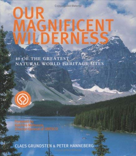 Imagen de archivo de Our Magnificent Wilderness: 40 of the Greatest Natural World Heritage Sites a la venta por Broad Street Book Centre