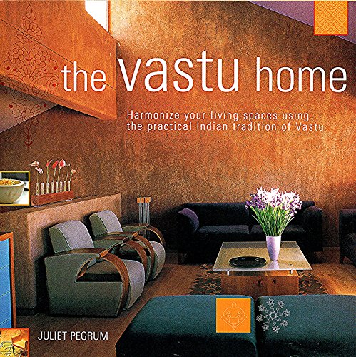 9781903296837: The Vastu Home: Harmonize Your Living Spaces Through the Practical Indian Tradition of Vastu