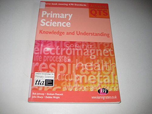 Primary Science: Knowledge and Understanding (Achieving QTS) (9781903300053) by Rob Johnsey; Graham Peacock; John Sharp; Debbie Wright