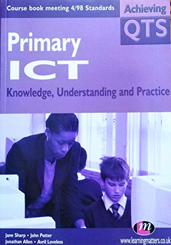 Imagen de archivo de Primary ICT: Knowledge, Understanding and Practice (Achieving QTS) a la venta por MusicMagpie