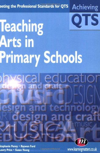 Stock image for Teaching Arts in Primary Schools (Achieving QTS Series) for sale by Reuseabook