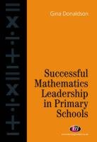 Successful Mathematics Leadership in Primary School: The Role of the Mathematics Co-Ordinator (9781903300466) by Donaldson, Gina