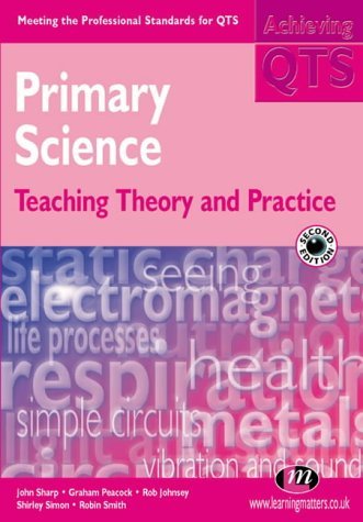 Stock image for Primary Science: Teaching Theory and Practice (Achieving QTS) for sale by Goldstone Books