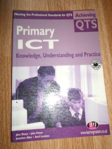 Primary Ict: Knowledge Understanding and Practice (9781903300596) by Allen, Jonathan; Loveless, Avril; Potter, John; Sharp, Jane