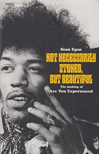 Stock image for Not Necessarily Stoned, But Beautiful: The Making of Are You Experienced for sale by AwesomeBooks