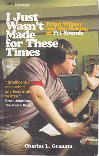 Stock image for I Just Wasn't Made For These Times: Brian Wilson and the Making Of Pet Sounds (The Vinyl Frontier) for sale by WorldofBooks