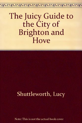 Stock image for The Juicy Guide to the City of Brighton and Hove for sale by Reuseabook