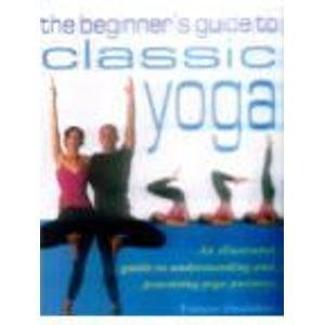 Beispielbild fr The Beginner's Guide to Classic Yoga zum Verkauf von WorldofBooks