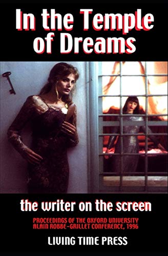Imagen de archivo de IN THE TEMPLE OF DREAMS - The Writer on the Screen: Proceedings of the 1996 Oxford University Robbe-Grillet Conference (Mixed French & English Edition - Exact Transcription of the Conference) a la venta por California Books
