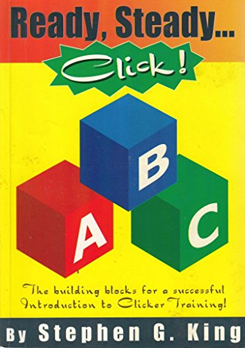 Beispielbild fr Ready, Steady, Click!: The Building Blocks for a Successful Introduction to Clicker Training! zum Verkauf von WorldofBooks