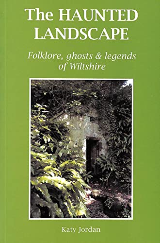 Imagen de archivo de The Haunted Landscape: Folklore, Ghosts and Legends of Wiltshire a la venta por WorldofBooks