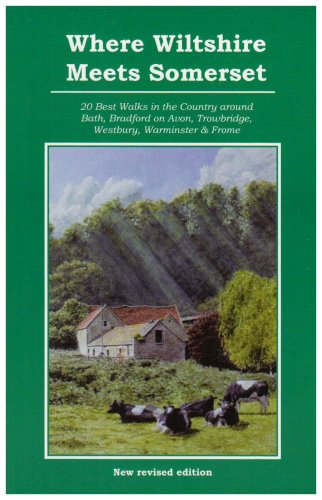 Where Wiltshire Meets Somerset: 20 Best Walks in the Country Around Bath, Bradford on Avon, Trowbridge, Westbury, Warminster and Frome (9781903341346) by Roger Jones