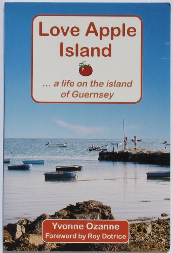 Beispielbild fr Love Apple Island: .a Life on the Island of Guernsey zum Verkauf von WorldofBooks