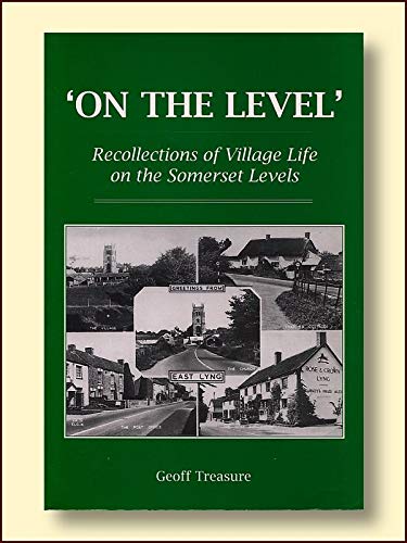 On the Level: Recollections of Village Life on the Somerset Levels (9781903341506) by Treasure, Geoff