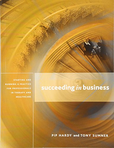 Stock image for Succeeding in Business: Starting and Running a Practice for Professionals in Therapy and Healthcare. for sale by Reuseabook