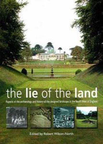 Beispielbild fr The Lie of the Land: Aspects of the Archaeology and History of the Designed Landscape in the South West of England zum Verkauf von Ammareal