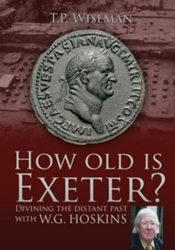 Imagen de archivo de How Old is Exeter?: Divining the Distant Past with W G Hoskin a la venta por WorldofBooks