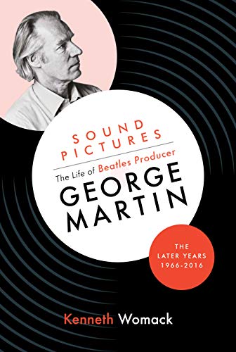 Beispielbild fr Sound Pictures: The Life of Beatles Producer George Martin, the Later Years, 1966-2016 zum Verkauf von Powell's Bookstores Chicago, ABAA