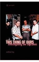 Stock image for This Thing of Ours: Investigating the Sopranos for sale by WorldofBooks