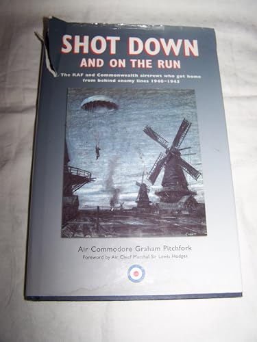 Beispielbild fr Shot Down and on the Run: The RAF and Commonwealth Aircrews Who Got Home from Behind Enemy Lines, 1940-1945 zum Verkauf von WorldofBooks