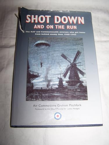 Stock image for Shot Down and on the Run: The RAF and Commonwealth Aircrews Who Got Home from Behind Enemy Lines, 1940-1945 for sale by AwesomeBooks
