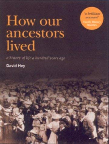 HOW OUR ANCESTORS LIVED: A History of Life a Hundred Years Ago (9781903365557) by Hey, David