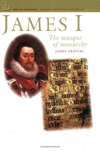 

James I (English Monarchs Treasures from the National Archives) [Paperback] Travers, James