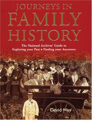 Stock image for Journeys in Family History : Exploring Your Past, Finding Your Ancestors for sale by Better World Books