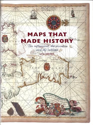 9781903365649: Maps That Made History: The Influential, the Eccentric and the Sublime