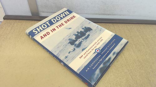 Beispielbild fr Shot Down and In The Drink: RAF and Commonwealth Aircrews Saved from the Sea, 1939-1945 zum Verkauf von WorldofBooks