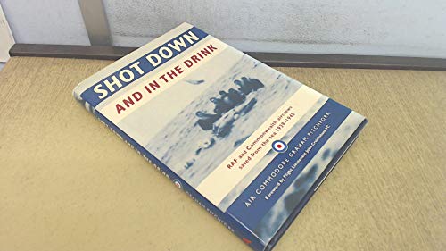Stock image for Shot Down and In The Drink: RAF and Commonwealth Aircrews Saved From the Sea, 1939-1945 for sale by Bookmans