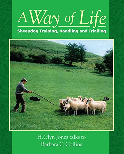 A Way of Life: Sheepdog Training, Handling and Trialling (9781903366271) by Collins, Barbara; Jones, H.Glyn; Jones, H. Glyn