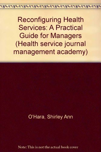 9781903369005: Reconfiguring Health Services: A Practical Guide for Managers (Health service journal management academy)